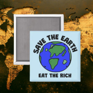 Save The Earth Eat The Rich Bold Political Magnet