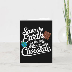 Save The Earth It's Only Planet With Chocolate Lov Card