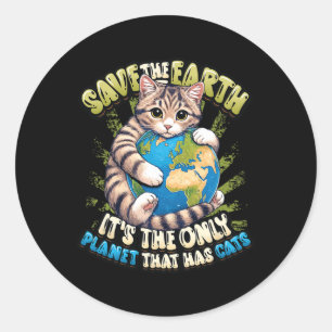 Save The Earth It's The Only Planet That Has Cats  Classic Round Sticker