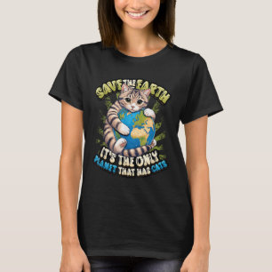 Save The Earth Its The Only Planet That Has Cats E T-Shirt