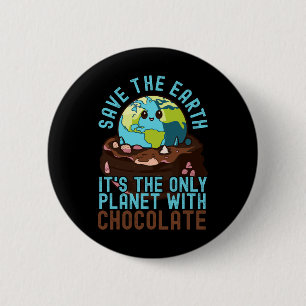Save The Earth It's The Only Planet With Chocolate 6 Cm Round Badge