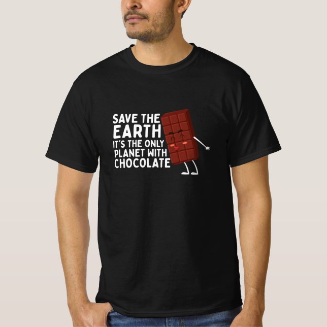 Save The Earth It's The Only Planet With Chocolate T-Shirt (Front)