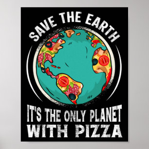 Save The Earth It's The Only Planet With Pizza Ear Poster