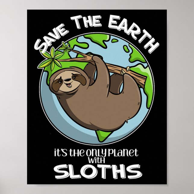 Save The Earth It's The Only Planet With Sloths Cu Poster (Front)