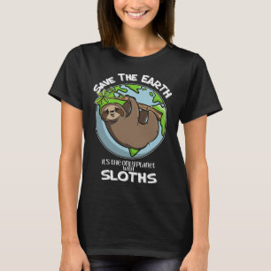 Save The Earth It's The Only Planet With Sloths Cu T-Shirt