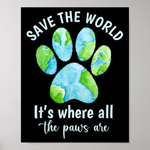 Save The Earth Its Where The Paws Are Earth Day Pe Poster