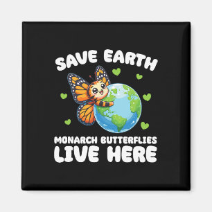 Save The Earth Monarch Butterflies Live Here Earth Magnet