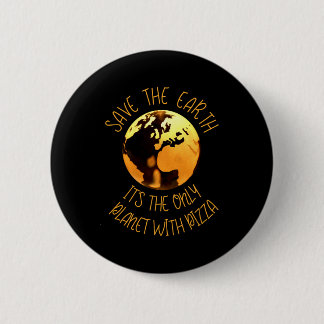 Save The Earth Only Planet With Pizza Funny Earth  6 Cm Round Badge