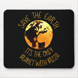 Save The Earth Only Planet With Pizza Funny Earth Mouse Pad