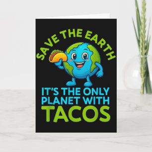 Save the earth only planet with tacos funny earth card