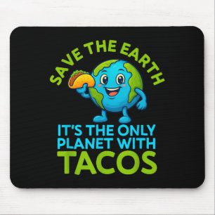 Save the earth only planet with tacos funny earth mouse pad