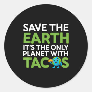 Save the earth only planet with tacos funny quote classic round sticker
