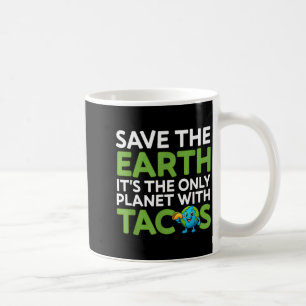 Save the earth only planet with tacos funny quote coffee mug