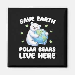 Save The Earth Polar Bears Live Here Earth Day Magnet