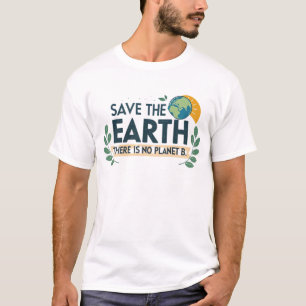 Save the Earth – There is No Planet B T-Shirt