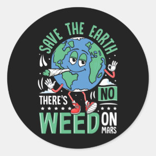 Save The Earth There Is No Weed On Mars Funny Envi Classic Round Sticker
