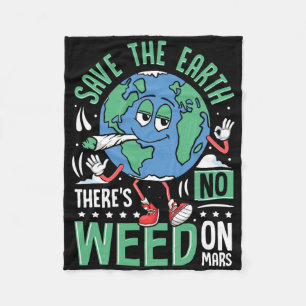 Save The Earth There Is No Weed On Mars Funny Envi Fleece Blanket