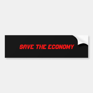 SAVE THE ECONOMY BUMPER STICKER