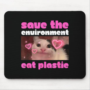 Save The Environment Eat Plastic Cat Meme Mouse Pad