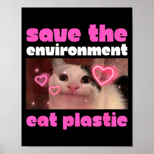 Save The Environment Eat Plastic Cat Meme Poster
