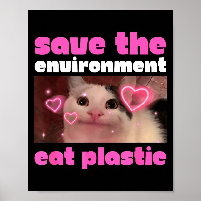 Save The Environment Eat Plastic Cat Meme  Poster (Front)