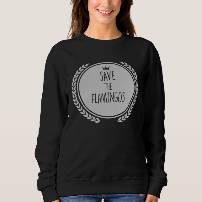 Save The FLAMINGOS  Animal FLAMINGO Sweatshirt (Front)