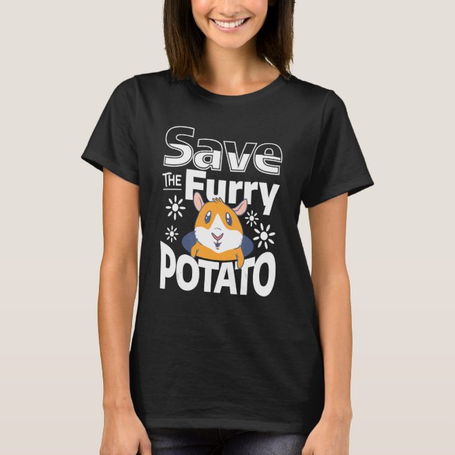 Save The Furry Potato Cute Hamsters For A Hamster  T-Shirt (Front)