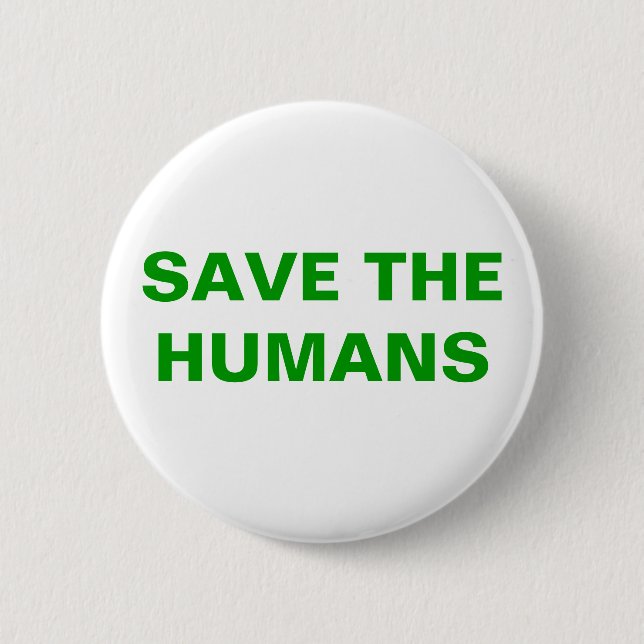 SAVE THE HUMANS 6 CM ROUND BADGE (Front)