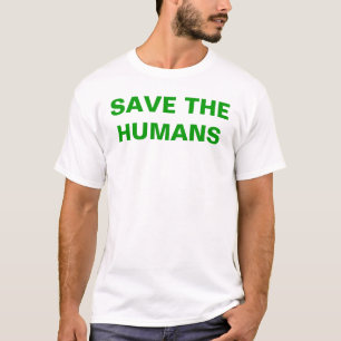 Save The Humans T-Shirt