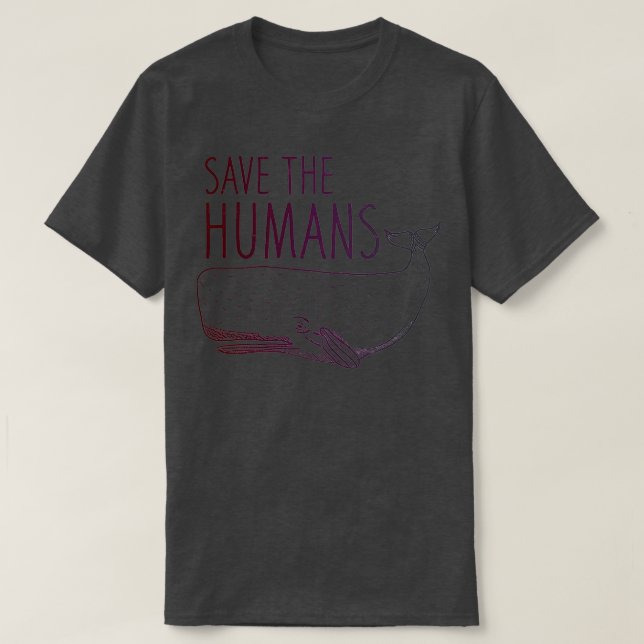 Save the Humans Whale T-Shirt (Design Front)