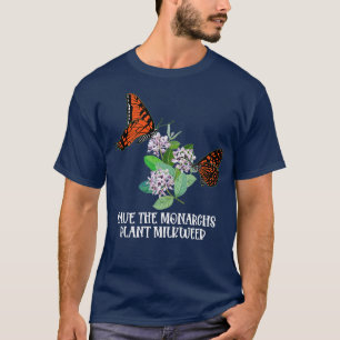 Save The Monarchs Plant Some MilkMonarch Butterfly T-Shirt