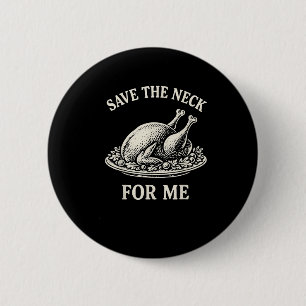 Save The Neck For Me Dinner Turkey Christmas Quote 6 Cm Round Badge