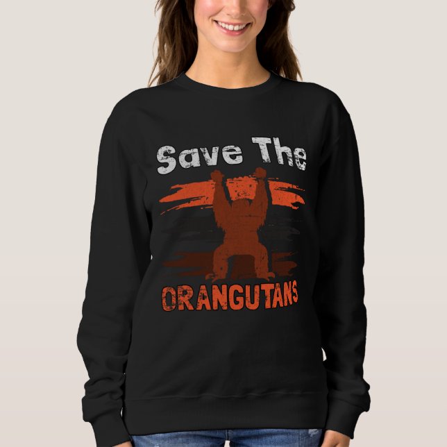 Save The Orangutans Endangered Animals Grunge Sweatshirt (Front)