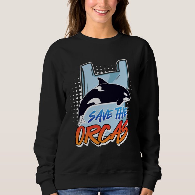 Save the Orcas Save the Ocean Environment Care Awa Sweatshirt (Front)