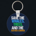 Save the Oxford Comma Funny Key Ring<br><div class="desc">Save the Whales,  Trees,  and the Oxford Comma. A hilarious English language gift for a writing professor or novelist. A cute present for an author or writer that likes grammar humour.</div>