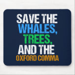 Save the Oxford Comma Funny Mouse Pad<br><div class="desc">Save the Whales,  Trees,  and the Oxford Comma. A hilarious English language gift for a writing professor or novelist. A cute present for an author or writer that likes grammar humour.</div>