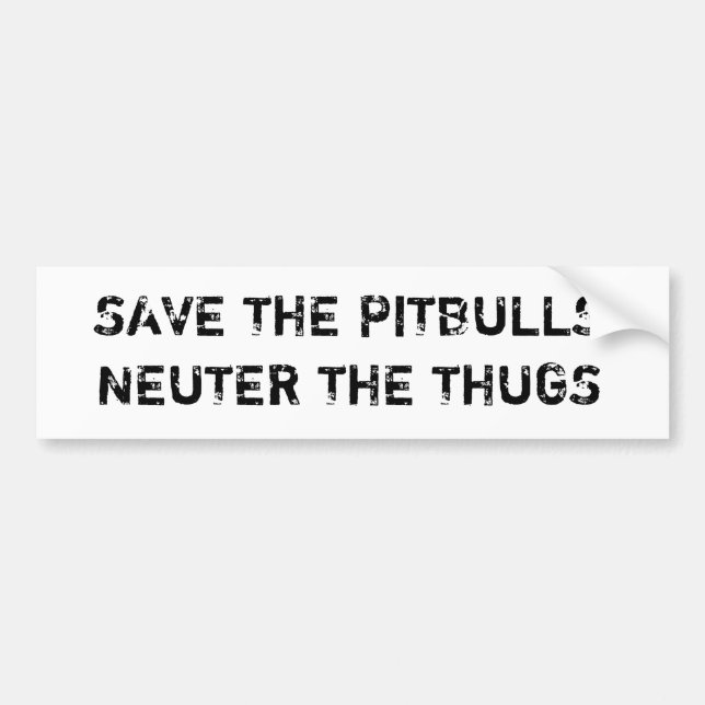 Save The Pitbulls Neuter The Thugs Bumpersticker Bumper Sticker (Front)