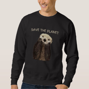 Save The Planet Cute Adorable Sea Otter Sweatshirt