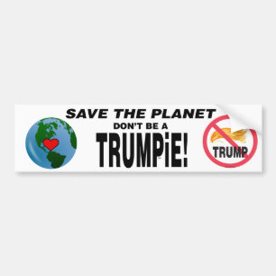 Save the Planet--Don't Be a TRUMPiE Bumper Sticker