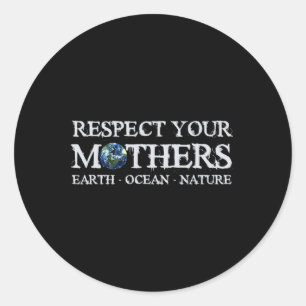 Save The Planet Earth Day Respect Your Mothers Env Classic Round Sticker