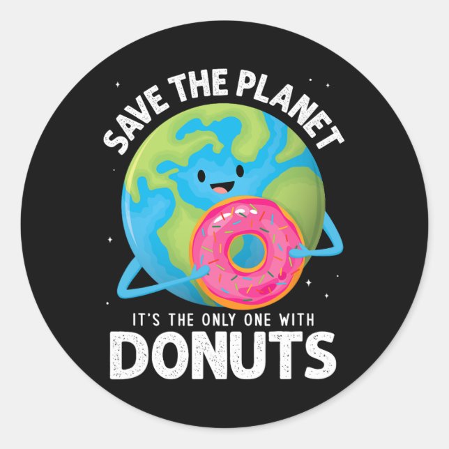 Save The Planet Its The Only One With Doughnuts Ea Classic Round Sticker (Front)