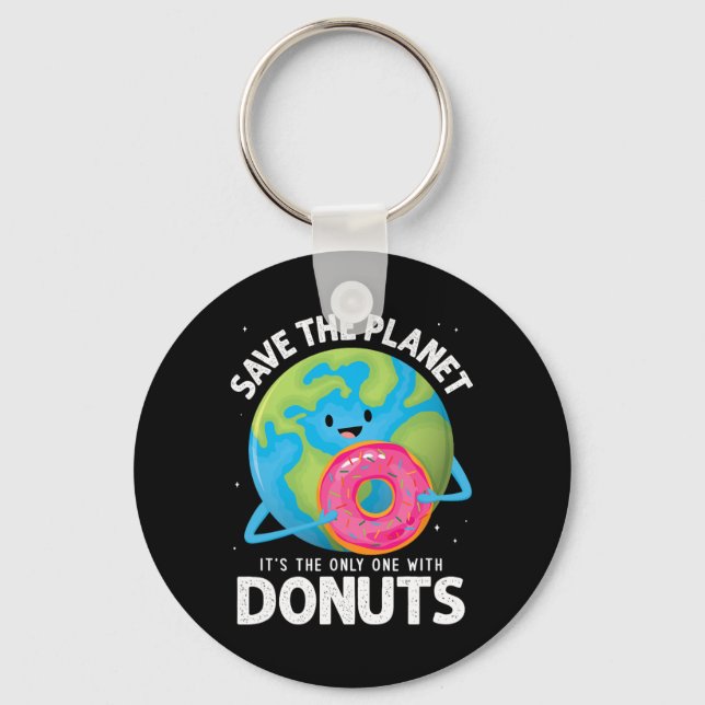 Save The Planet Its The Only One With Doughnuts Ea Key Ring (Front)