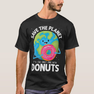 Save The Planet Its The Only One With Doughnuts Ea T-Shirt