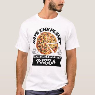 Save the planet its the only one with pizza T-Shirt