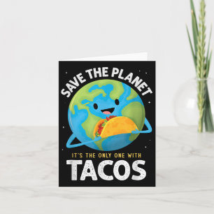 Save The Planet Its The Only One With Tacos Earth Card