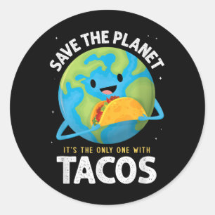 Save The Planet Its The Only One With Tacos Earth Classic Round Sticker
