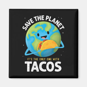 Save The Planet Its The Only One With Tacos Earth Magnet
