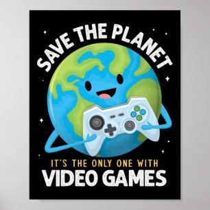 Save The Planet Its The Only One With Video Games Poster