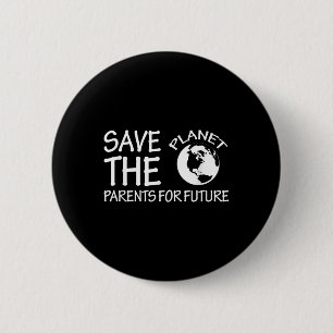 Save The Planet Parents For Future Environmental P 6 Cm Round Badge