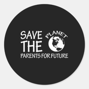 Save The Planet Parents For Future Environmental P Classic Round Sticker